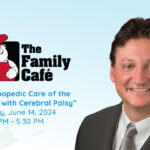 dr-siambanes-to-speak-at-the-26th-annual-family-cafe-orthopedic-care-for-children-with-cerebral-palsy
